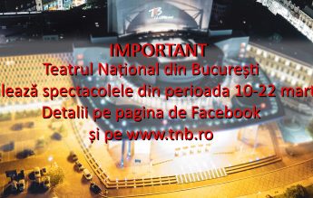 Teatrul Național București își anulează spectacolele în perioada 10-22 martie