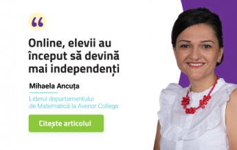 Mihaela Ancuța, Avenor College: ”Online, elevii au început să devină mai independenți”